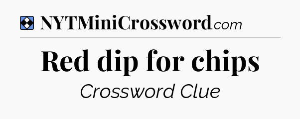 Solution: Red dip for chips - NYT Mini Crossword