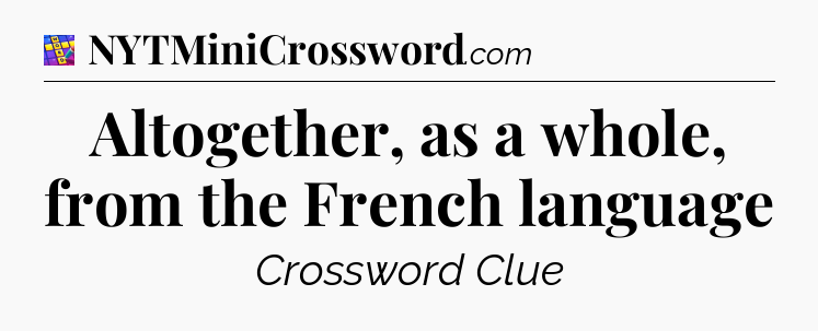 Altogether, as a whole, from the French language Codycross