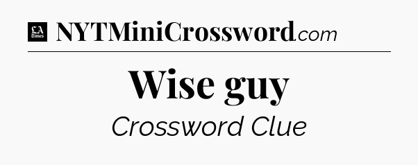 Wise guy - LA Times Crossword