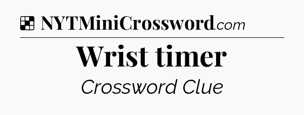 Solution: Wrist timer - NYT Crossword