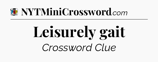 Leisurely gait Crossword Clue