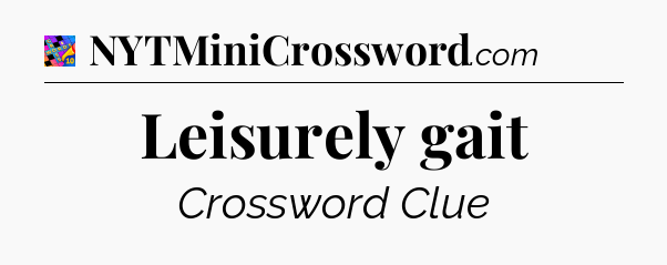 Leisurely gait Crossword Clue
