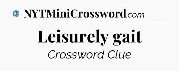 Leisurely gait Crossword Clue