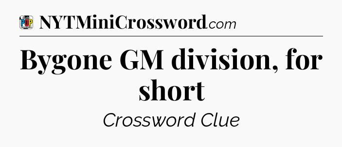 Bygone GM division, for short Crossword Clue