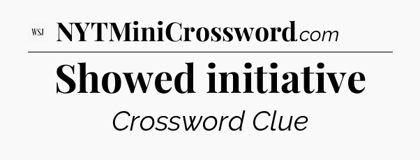 Showed initiative - WSJ Crossword