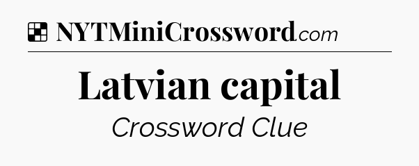 Solution: Latvian capital - NYT Crossword