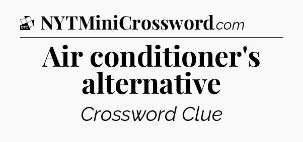 Air conditioner's alternative - Daily Themed Classic Crossword