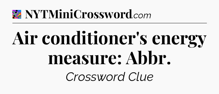 Air conditioner's energy measure: Abbr Crossword Clue