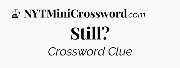 Still - Daily Themed Classic Crossword