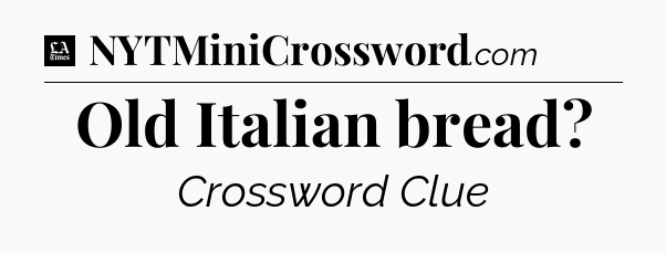 Old Italian bread - LA Times Crossword