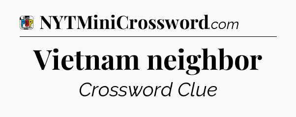Vietnam neighbor Crossword Clue
