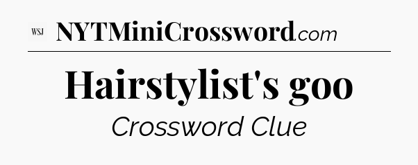 Hairstylist's goo - WSJ Crossword