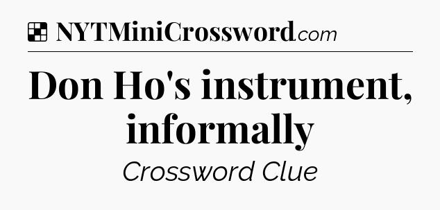 Solution: Don Ho's instrument, informally - NYT Crossword