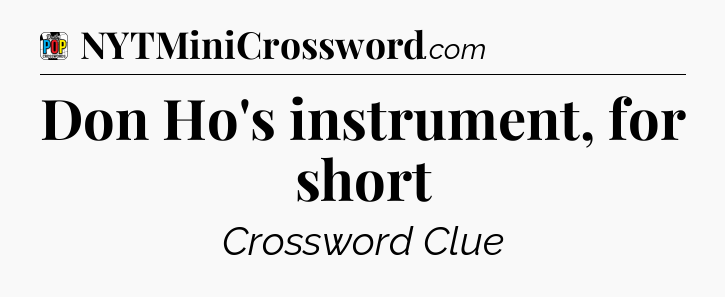 Don Ho's instrument, for short Crossword Clue
