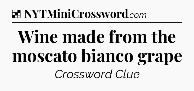 Solution: Wine made from the moscato bianco grape - NYT Crossword