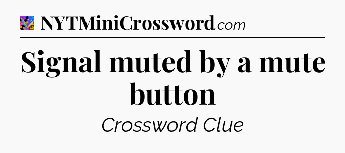 Signal muted by a mute button Crossword Clue