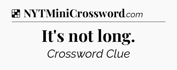 Solution: It's not long - NYT Crossword