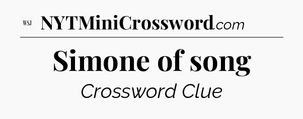 Simone of song - WSJ Crossword