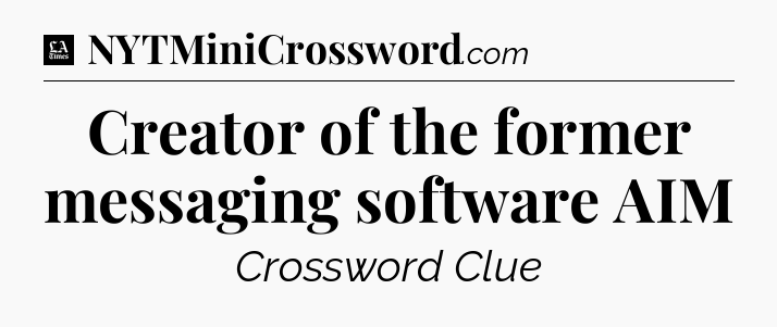 Creator of the former messaging software AIM - LA Times Crossword