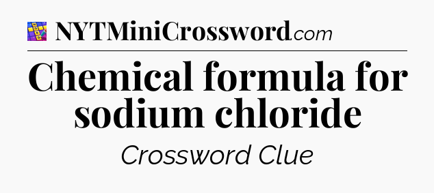 Chemical formula for sodium chloride Codycross