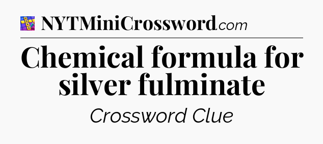 Chemical formula for silver fulminate Codycross