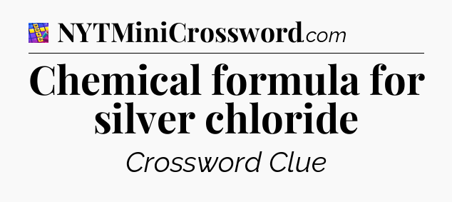 Chemical formula for silver chloride Codycross