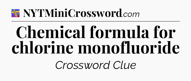 Chemical formula for chlorine monofluoride Codycross