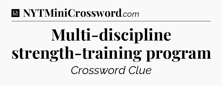 Multi-discipline strength-training program - LA Times Crossword