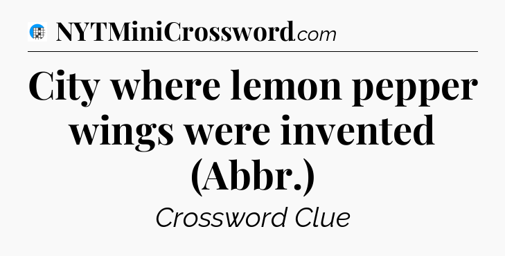 City where lemon pepper wings were invented (Abbr.) Crossword Clue