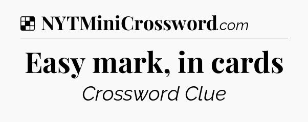 Solution: Easy mark, in cards - NYT Crossword