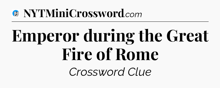 Emperor during the Great Fire of Rome Crossword Clue