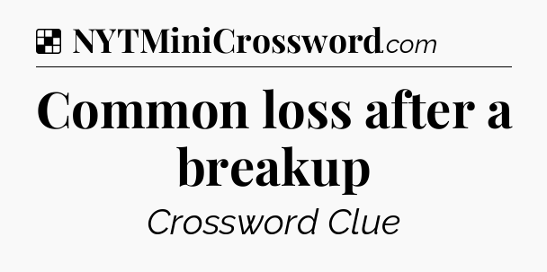 Solution: Common loss after a breakup - NYT Crossword