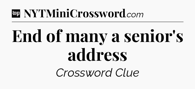End of many a senior's address Crossword Clue