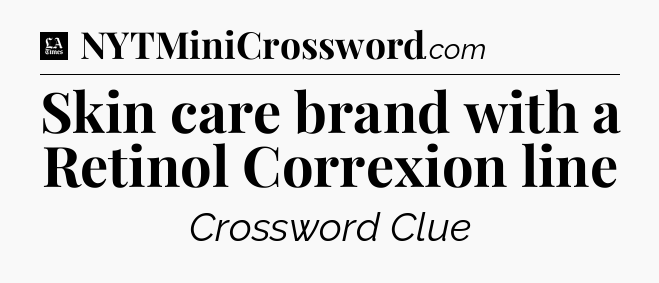 Skin care brand with a Retinol Correxion line - LA Times Crossword