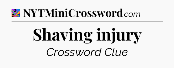 Shaving injury Crossword Clue