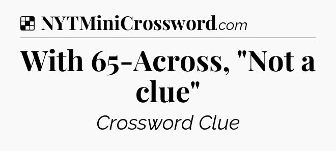 Solution: With 65-Across, 