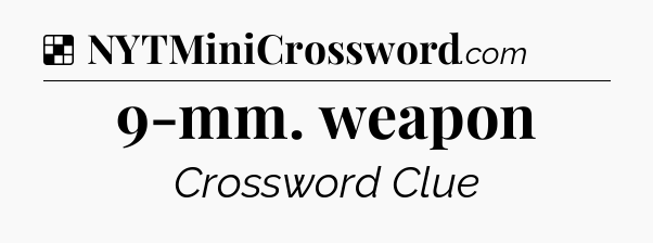 Solution: 9-mm. weapon - NYT Crossword