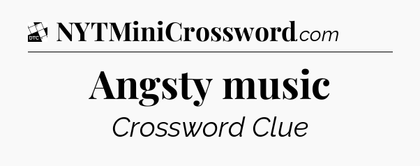 Angsty music - Daily Themed Mini Crossword