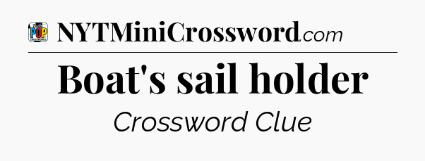 Boat's sail holder Crossword Clue