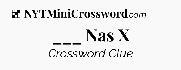 Solution: ___ Nas X - NYT Crossword