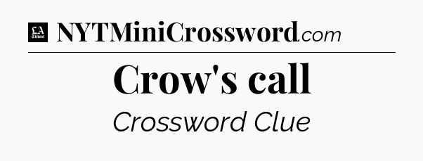 Crow's call - LA Times Crossword