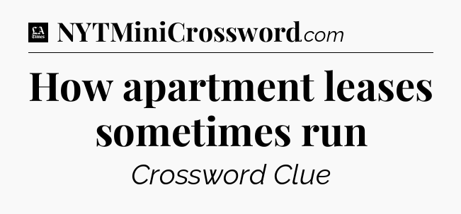 How apartment leases sometimes run - LA Times Crossword