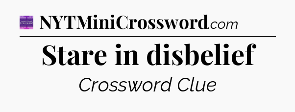 Stare in disbelief - Thomas Joseph Crossword