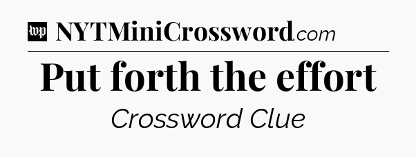 Put forth the effort Crossword Clue