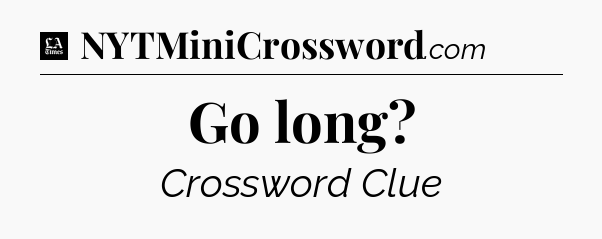 Go long - LA Times Crossword