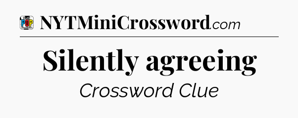 Silently agreeing Crossword Clue