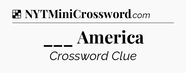 Solution: ___ America - NYT Crossword