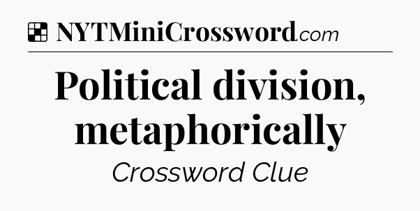 Solution: Political division, metaphorically - NYT Crossword