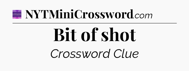 Bit of shot - Thomas Joseph Crossword