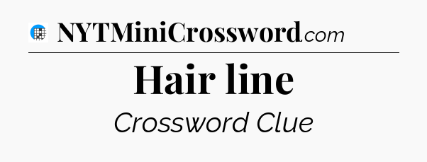 Hair line Crossword Clue
